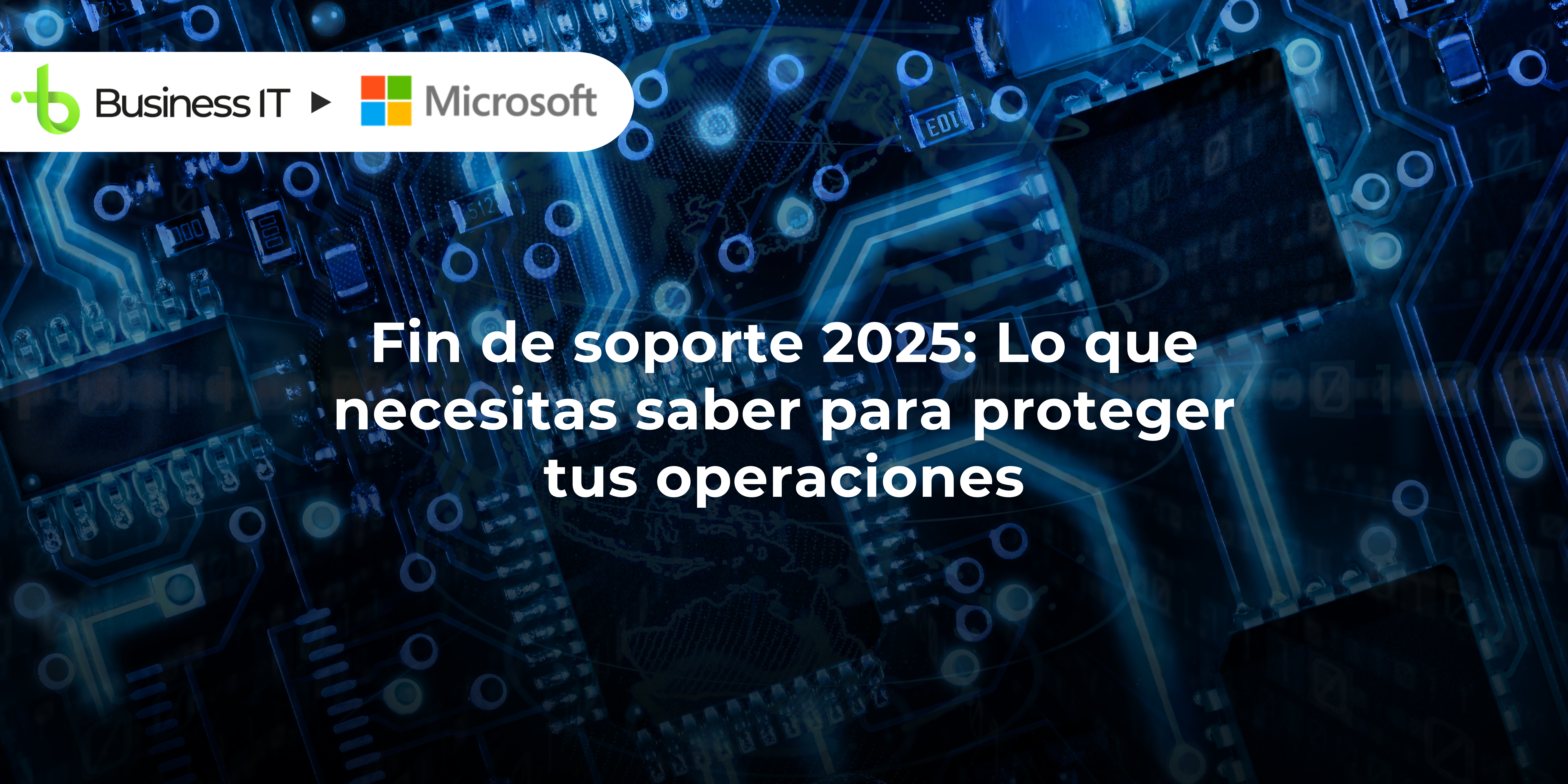 Fin de soporte 2025: lo que necesitas saber para proteger tus operaciones
