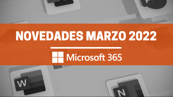 Novedades Microsoft 365 Marzo 2022
