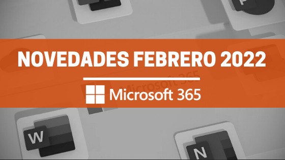 Novedades Microsoft 365 Febrero 2022