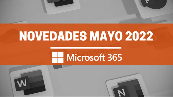 Novedades Microsoft 365 Mayo 2022